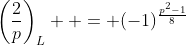 \left(\frac{2}{p}\right)_L  = (-1)^{\frac{p^2-1}{8}}