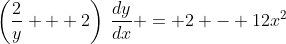 \left(\frac{2}{y} + 2\right)\,\frac{dy}{dx} = 2 - 12x^2