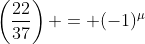 \left(\frac{22}{37}\right) = (-1)^{\mu}