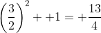 \left(\frac{3}{2}\right)^2+ 1= \frac{13}{4}