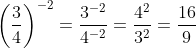 \left(\frac{3}{4}\right)^{-2}=\frac{3^{-2}}{4^{-2}}=\frac{4^2}{3^2}=\frac{16}{9}