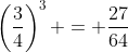 \left(\frac{3}{4}\right)^3 = \frac{27}{64}