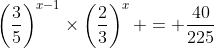 \left(\frac{3}{5}\right)^{x-1}\times\left(\frac{2}{3}\right)^{x} = \frac{40}{225}