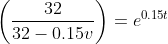 \left(\frac{32}{32-0.15v}\right)=e^{0.15t}