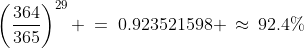 \left(\frac{364}{365}\right)^{29} \:=\:0.923521598 \:\approx\:92.4\%
