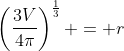 \left(\frac{3V}{4\pi}\right)^{\frac{1}{3}} = r