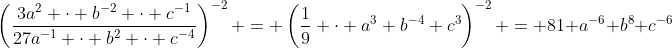 \left(\frac{3a^2 \cdot b^{-2} \cdot c^{-1}}{27a^{-1} \cdot b^2 \cdot c^{-4}}\right)^{-2} = \left(\frac19 \cdot a^3 b^{-4} c^3\right)^{-2} = 81 a^{-6} b^8 c^{-6}