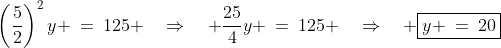 \left(\frac{5}{2}\right)^2y \:=\:125 \quad\Rightarrow\quad \frac{25}{4}y \:=\:125 \quad\Rightarrow\quad \boxed{y \:=\:20}