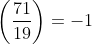 \left(\frac{71}{19}\right)=-1