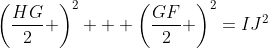 \left(\frac{HG}{2} \right)^2 + \left(\frac{GF}{2} \right)^2=IJ^2
