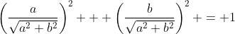 \left(\frac{a}{\sqrt{a^2+b^2}}\right)^2 + \left(\frac{b}{\sqrt{a^2+b^2}}\right)^2 = 1