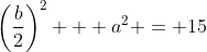 \left(\frac{b}{2}\right)^2 + a^2 = 15