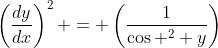 \left(\frac{dy}{dx}\right)^2 = \left(\frac{1}{\cos ^2 y}\right)