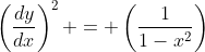 \left(\frac{dy}{dx}\right)^2 = \left(\frac{1}{1-x^2}\right)