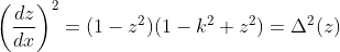 \left(\frac{dz}{dx}\right)^2=(1-z^2)(1-k^2 z^2)=\Delta^2(z)