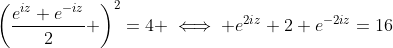 \left(\frac{e^{iz}+e^{-iz}}{2} \right)^2=4 \iff e^{2iz}+2+e^{-2iz}=16