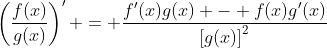 \left(\frac{f(x)}{g(x)}\right)' = \frac{f'(x)g(x) - f(x)g'(x)}{\left[g(x)\right]^2}