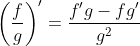 \left(\frac{f}{g}\right)'=\frac{f'g-fg'}{g^2}