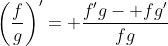 \left(\frac{f}{g}\right)'= \frac{f'g- fg'}{fg}