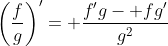 \left(\frac{f}{g}\right)'= \frac{f'g- fg'}{g^2}