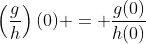 \left(\frac{g}{h}\right)(0) = \frac{g(0)}{h(0)}
