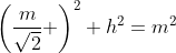 \left(\frac{m}{\sqrt{2}} \right)^2+h^2=m^2