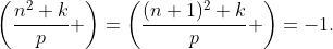 \left(\frac{n^2+k}{p} \right)=\left(\frac{(n+1)^2+k}{p} \right)=-1.
