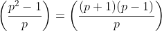 \left(\frac{p^2-1}{p}\right)=\left(\frac{(p+1)(p-1)}{p}\right)