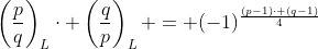 \left(\frac{p}{q}\right)_L\cdot \left(\frac{q}{p}\right)_L = (-1)^{\frac{(p-1)\cdot (q-1)}{4}}