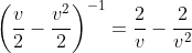 \left(\frac{v}{2}-\frac{v^2}{2}\right)^{-1}=\frac{2}{v}-\frac{2}{v^2}