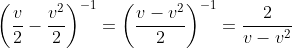 \left(\frac{v}{2}-\frac{v^2}{2}\right)^{-1}=\left(\frac{v-v^2}{2}\right)^{-1}=\frac{2}{v-v^2}