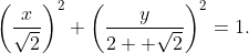 \left(\frac{x}{\sqrt{2}}\right)^2+\left(\frac{y}{2  \sqrt{2}}\right)^2=1.
