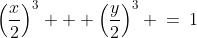 \left(\frac{x}{2}\right)^3 + \left(\frac{y}{2}\right)^3 \:=\:1
