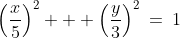 \left(\frac{x}{5}\right)^2 + \left(\frac{y}{3}\right)^2\:=\:1