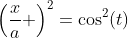 \left(\frac{x}{a} \right)^2=\cos^2(t)