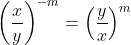 \left(\frac{x}{y}\right)^{-m}=\left(\frac{y}{x}\right)^m