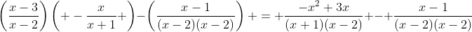 \left(\frac{x-3}{x-2}\right)\left( -\frac{x}{x+1} \right)-\left(\frac{x-1}{(x-2)(x-2)}\right) = \frac{-x^2+3x}{(x+1)(x-2)} - \frac{x-1}{(x-2)(x-2)}
