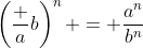 \left(\frac ab\right)^n = \frac{a^n}{b^n}