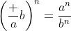 \left(\frac ab\right)^n=\frac{a^n}{b^n}