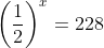 \left(\frac12\right)^x=228~\implies~\left(2\right)  ^{-x}=228~\implies~ -x=\log_2(228)~\implies~ x=-\log_2(228)