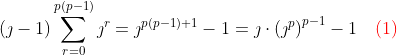 \left(\jmath-1\right)\sum_{r=0}^{p(p-1)}\jmath^r=\jmath^{p(p-1)+1}-1=\jmath\cdot\left(\jmath^p\right)^{p-1}-1\quad\color{red}(1)