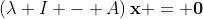 \left(\lambda I - A\right)\textbf{x} = \textbf{0}