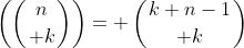\left(\left({n\atop k}\right)\right)= \left({k+n-1\atop k}\right)