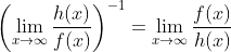 \left(\lim_{x\to\infty}\frac{h(x)}{f(x)}\right)^{-1}=\lim_{x\to\infty}\frac{f(x)}{h(x)}