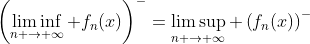 \left(\liminf_{n \to \infty} f_n(x)\right)^-=\limsup_{n \to \infty} \left(f_n(x)\right)^-