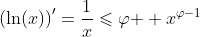 \left(\ln(x)\right)'=\frac{1}{x}\leqslant{\varphi{  x}^{\varphi-1}}~\varphi>0