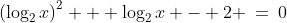 \left(\log_2x\right)^2 + \log_2x - 2 \:=\:0