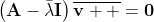 \left(\mathbf{A}-\bar{\lambda}\mathbf{I}\right)\overline{\mathbf{v}  }=\mathbf{0}