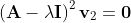 \left(\mathbf{A}-\lambda\mathbf{I}\right)^2\mathbf{v}_2=\mathbf{0}