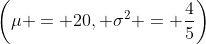 \left(\mu = 20, \sigma^2 = \frac{4}{5}\right)